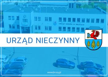 2 MAJA URZĄD MIEJSKI W BRUSACH NIECZYNNY