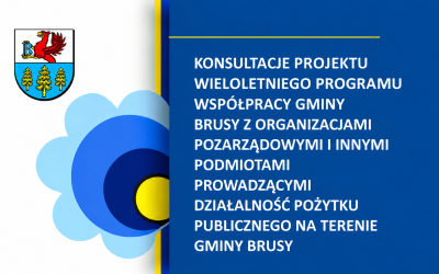 KONSULTACJE PROJEKTU WIELOLETNIEGO PROGRAMU WSPÓŁPRACY GMINY BRUSY Z ORGANIZACJAMI POZARZĄDOWYMI I INNYMI PODMIOTAMI PROWADZĄCYMI DZIAŁALNOŚĆ POŻYTKU PUBLICZNEGO NA TERENIE GMINY BRUSY NA LATA 2027 - 2031