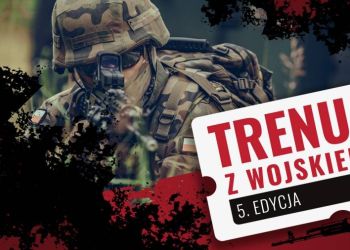 TRENUJ Z WOJSKIEM - SZKOLENIA WOJSKOWE DLA KAŻDEGO