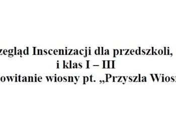 III Gminny Przegląd Inscenizacji dla przedszkoli, oddziałów „0” i klas I – III na powitanie wiosny pt. „Przyszła Wiosna”